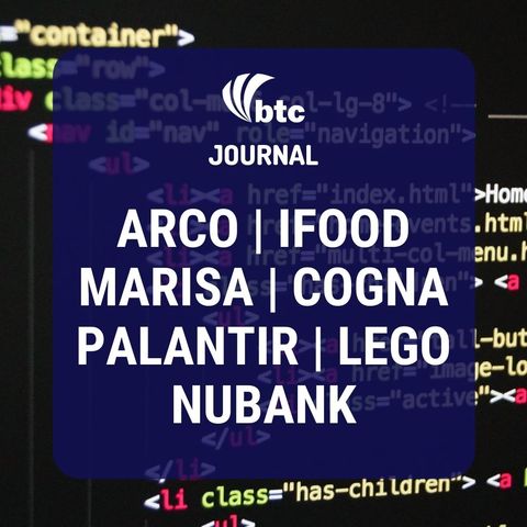 Nubank, Palantir, Marisa, Ifood, Cogna, Arco Educação e Lego | BTC Journal 27/08/20