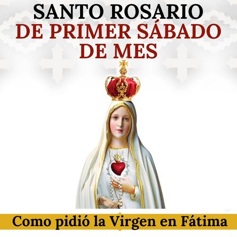Rosario de Primer Sábado de Mes en reparación al Inmaculado Corazón de María. ¡Únete!