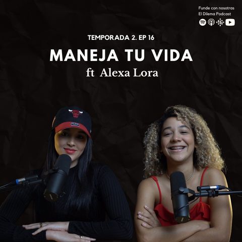Maneja tu vida ft. Alexa Lora. EP42