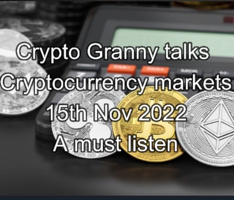 Crypto Granny talks Cryptocurrency markets 15th Nov 2022 A must listen