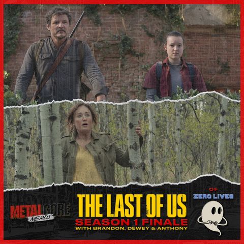 The Last Of Us Season 1 Finale w/ Zero Lives Podcast