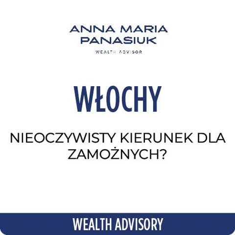 NO 93. Włochy – NIEOCZYWISTY kierunek dla milionerów? | Anna Maria Panasiuk