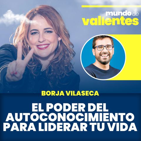 33. El poder del autoconocimiento para liderar tu vida. Con Borja Vilaseca.
