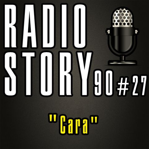 RADIOSTORY90 #27 - "Cara"