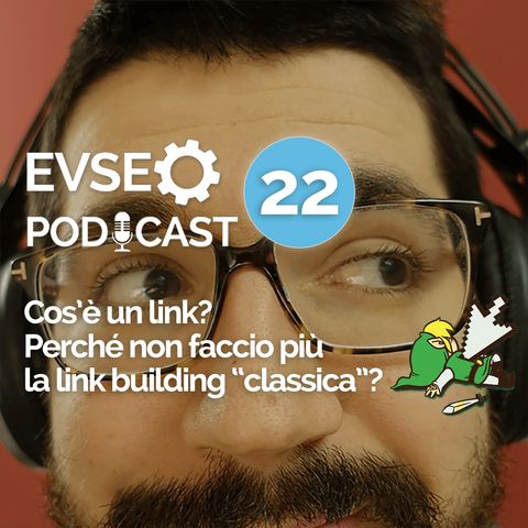 Cos'è un link? Perché non faccio piu la link building "classica"? - EV SEO Podcast #22
