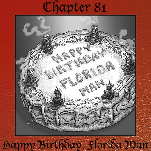 Chapter 81: Happy Birthday, Florida Man