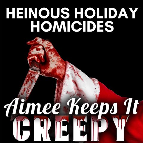 Heinous Holiday Homicides