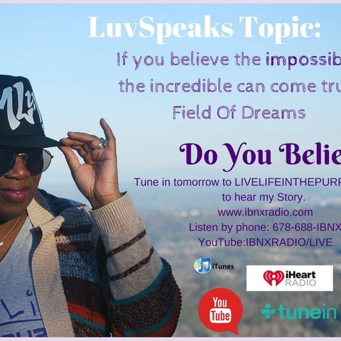 Do You Believe?  LuvSpeaks with MLuv on Live Life In The Purple on IBNX Radio