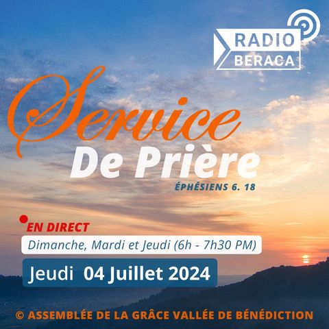 Jeudi 04 Juillet 2024.- Service de prière