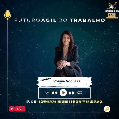 #FuturoAgilDoTrabalho E360 Comunicação influente e persuasiva na liderança