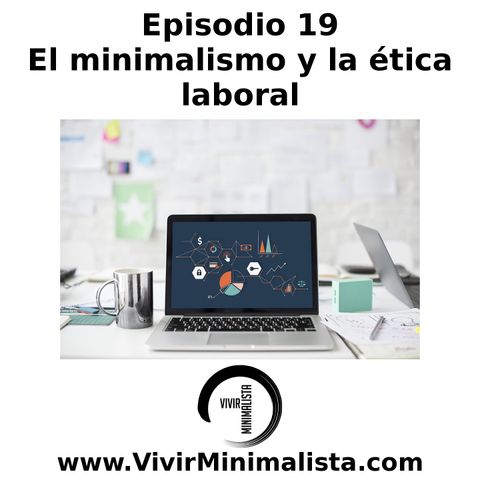Episodio 19: El minimalismo y la ética laboral - Minimalismo laboral