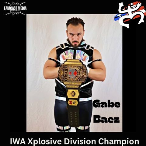 Ep. 14: Gabe Baez (IWA Xplosive Division Champion)