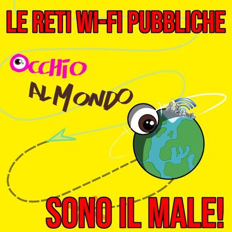 Le reti Wi-Fi pubbliche sono il male!