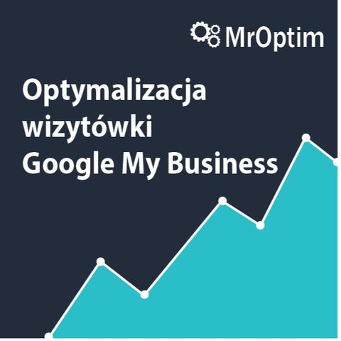 Optymalizacja wizytówki Google Moja Firma - Google My Business MrOptim