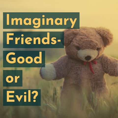 Imaginary Friends - Good or Evil?