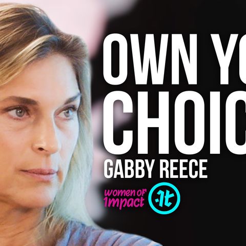 Gabby Reece on How to Balance Your Career, Family and Relationships | Women of Impact