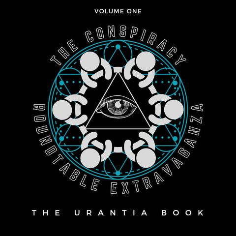 The Conspiracy Roundtable Extravaganza- The Urantia Book w/ NY Patriot
