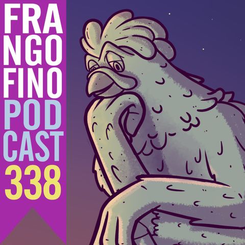 FRANGO FINO 338 | TEM TANTO ASSUNTO, MAS NINGUÉM SABE DE NADA #6!