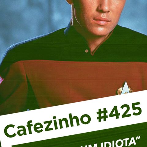 Cafezinho 425 – Não seja um idiota