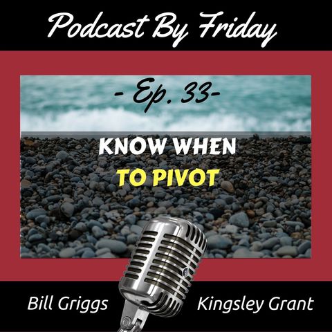 PBF33 Know When To Pivot with Bill Griggs and Kingsley Grant