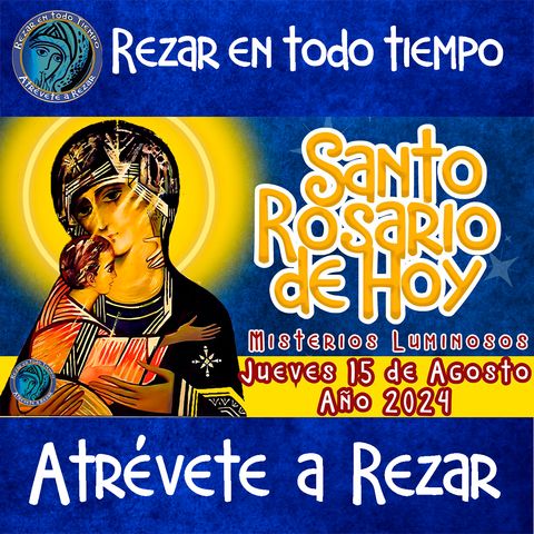 SANTO ROSARIO DE HOY 🌹JUEVES 15 DE AGOSTO DE 2024 🌹 MISTERIOS LUMINOSOS🌹 Rosario a la Virgen María.🌹