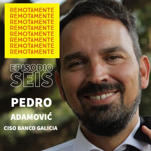 6 - Entrevistamos a Pedro Adamovic, CISO del Banco Galicia