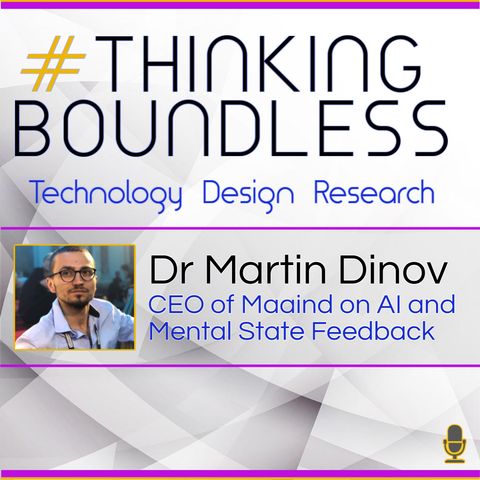 Thinking Boundless E8: Dr Martin Dinov on AI and Mental State Feedback
