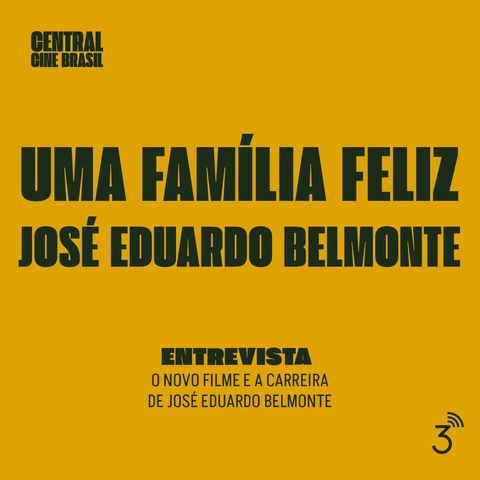 Cine #216 - José Eduardo Belmonte (Uma Família Feliz)