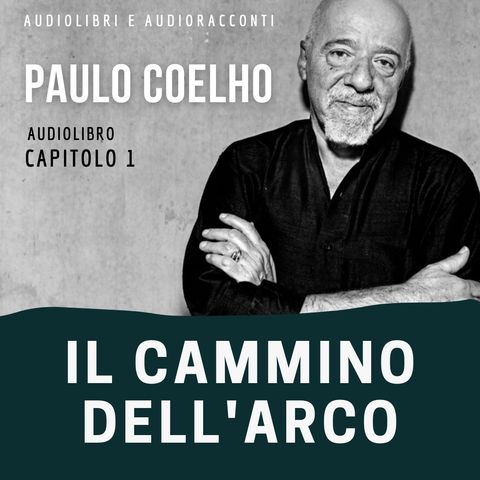 Il cammino dell'arco di Paulo Coelho [capitolo 1] - Audiolibro