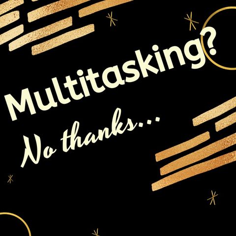 Why you should avoid multitasking....