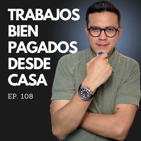 Ep. 108 - 8 Trabajos Desde Casa bien pagados que puedes hacer HOY MISMO