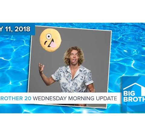 Big Brother 20 | Wednesday Morning Live Feeds Update July 11
