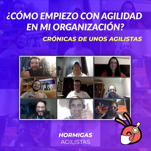 EP24 — ¿Cómo empiezo con Agilidad en mi Organización? Crónicas de unos agilistas.