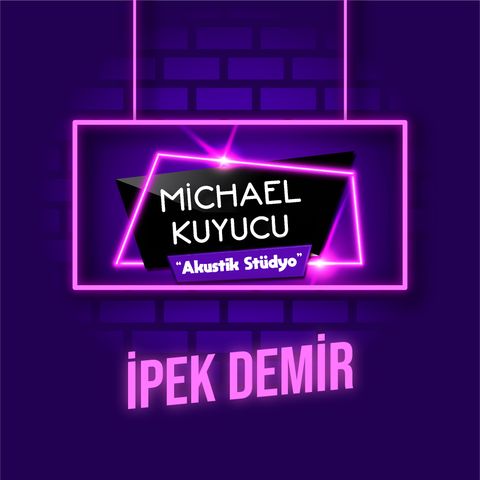 Michael Kuyucu ile Akustik Stüdyo - İpek Demir