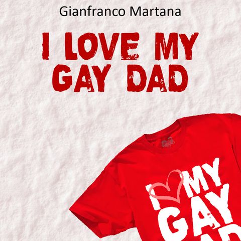 Gianfranco Martana- I love my gay dad