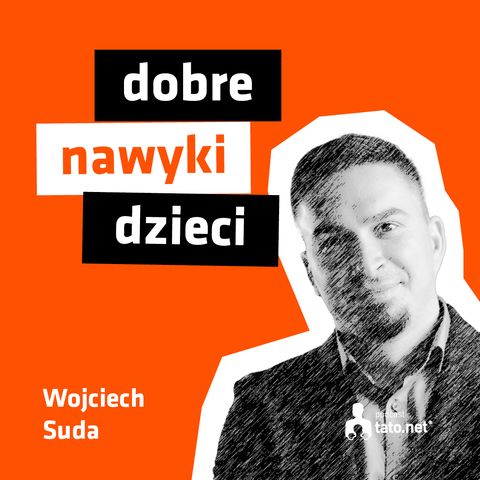 #27 – PO CO DZIECIOM DOBRE NAWYKI? JAK KSZTAŁTOWAĆ NAWYKI U DZIECI? – spotkanie z Wojciechem Sudą