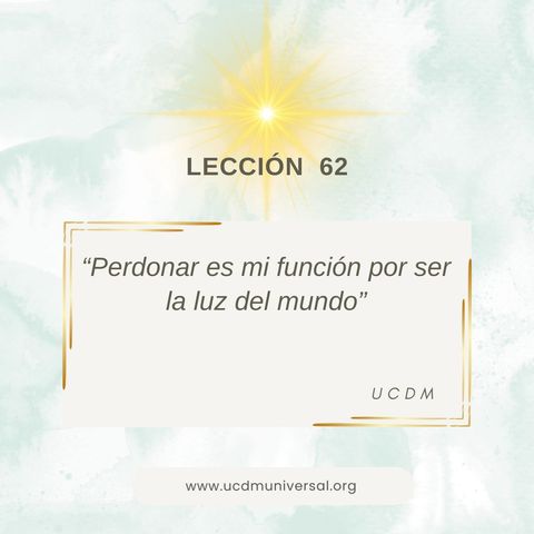 Lección 62 Perdonar es mi función por ser la luz del mundo