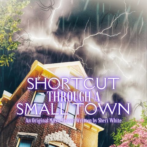 “SHORTCUT THROUGH A SMALL TOWN” by Sheri White #MicroTerrors