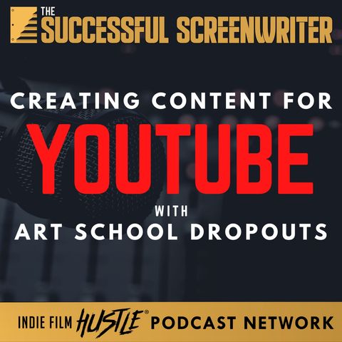 Ep 168 - Creating content & Films for YouTube with Art School Dropouts