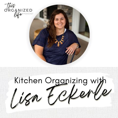 Kitchen Organizing with Lisa Eckerle | Ep 319