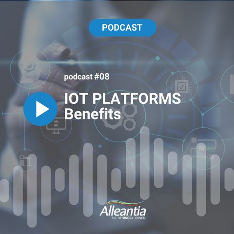 #08 [ENG] - What are the main benefits of an IoT Platform?