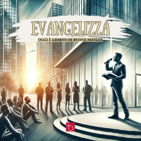 Evangelizza - Oggi è giorno di buone notizie | E. Taliento