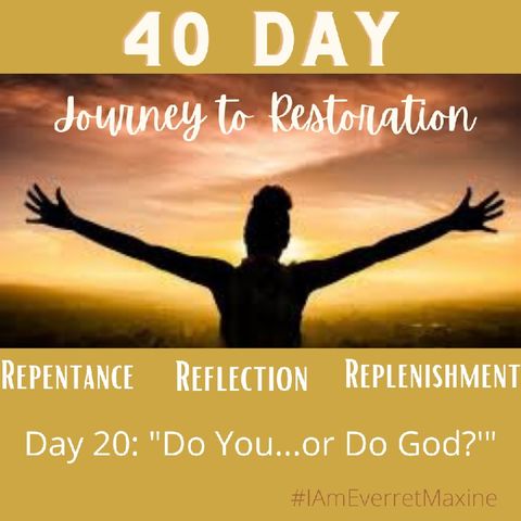 Episode 39 - Day 20 "Do You...or Do GOD?"