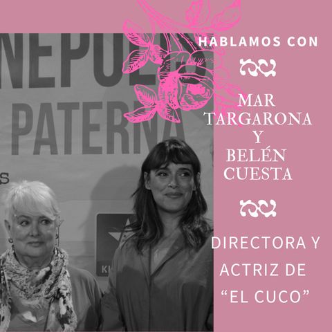 Nadie hablará de nosotras by María Abad | 3x01 MAR TARGARONA Y BELÉN CUESTA, directora y actriz de "EL CUCO"