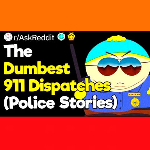 The Dumbest 911 Dispatches