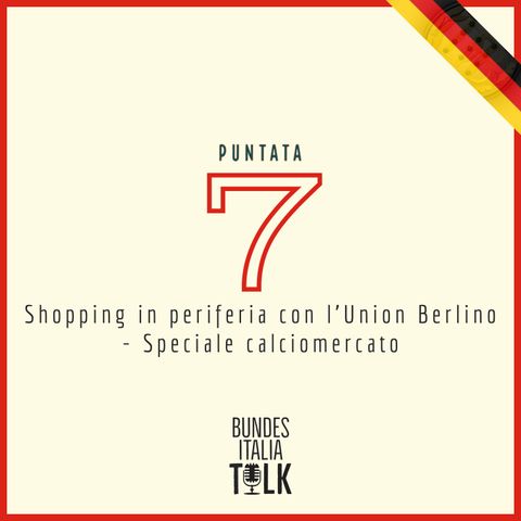 Puntata 7 - Shopping in periferia con l'Union Berlino (Speciale calciomercato)