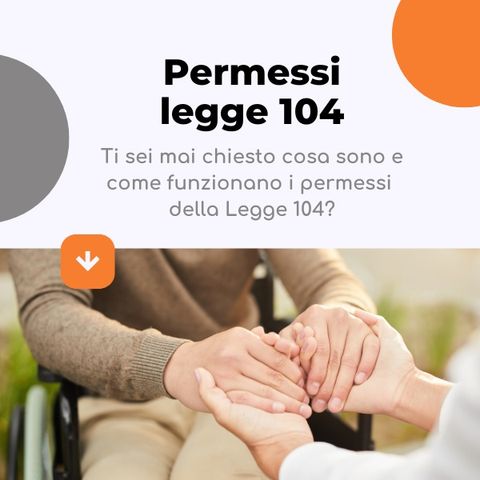 Ti sei mai chiesto cosa sono e come funzionano i permessi della Legge 104?