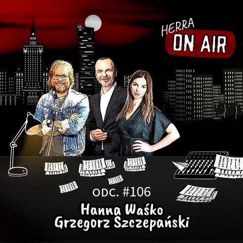 #106 Hanna Waśko & Grzegorz Szczepański - porozmawiajmy o tym czy PR potrzebuje PR'u