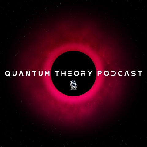 #1 - Welcome to the Quantum Theory Podcast