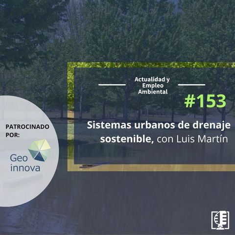 Sistemas urbanos de drenaje sostenible, con Luis Martín #153